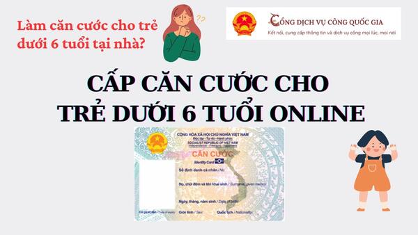 Hướng dẫn làm thẻ Căn cước cho trẻ dưới 6 tuổi bằng hình thức trực tuyến"