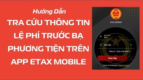 Tra cứu thông tin nghĩa vụ Lệ phí trước bạ phương tiện trên ứng dụng eTax Mobile