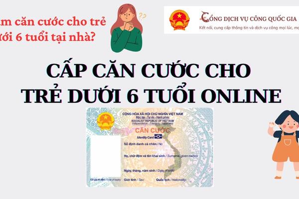 Hướng dẫn làm thẻ Căn cước cho trẻ dưới 6 tuổi bằng hình thức trực tuyến"