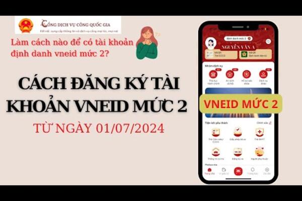 Cách làm tài khoản ĐỊNH DANH VNEID MỨC 2 từ ngày 01/07/2024